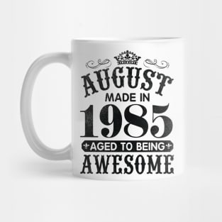 August Made In 1985 Aged To Being Awesome Happy Birthday 35 Years Old To Me You Papa Daddy Son Mug